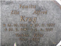 Krug, Alfred * 1907, + 1997   Krug, Ella * 1912, + 1997   Krug, Kte * 1941, + 1956 