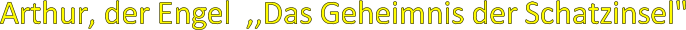 Arthur, der Engel  ,,Das Geheimnis der Schatzinsel"
